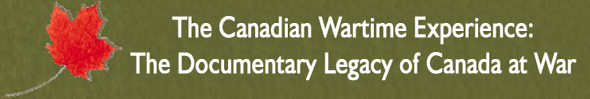 Canadian Wartime Experience: The Documentary Legacy of Canada at War